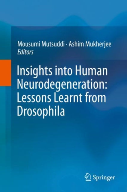 Book cover of: Insights into Human Neurodegeneration: Lessons Learnt from Drosophila. By: Mousumi Mutsuddi
