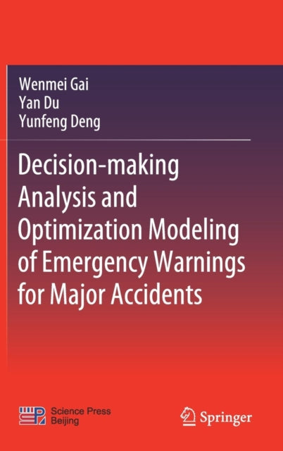 Book cover of: Decision-making Analysis and Optimization Modeling of Emergency Warnings for Major Accidents. By: Wenmei Gai