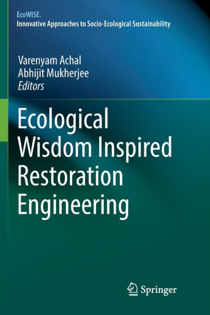Book cover of: Ecological Wisdom Inspired Restoration Engineering. By: Varenyam Achal