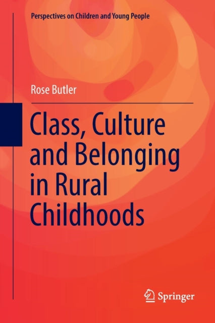 Book cover of: Class, Culture and Belonging in Rural Childhoods. By: Rose Butler