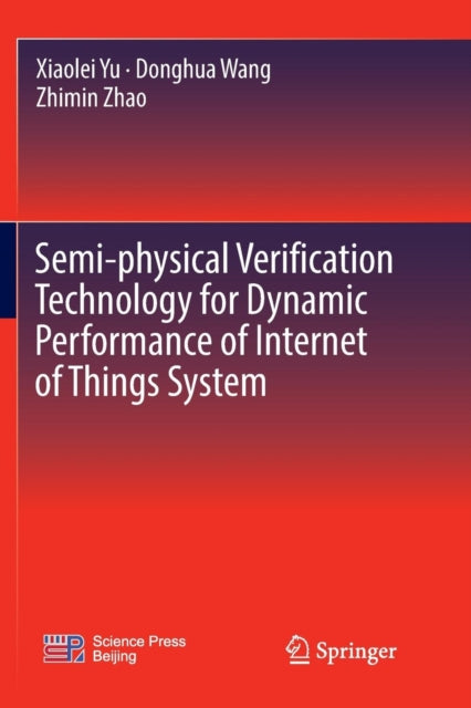 Book cover of: Semi-physical Verification Technology for Dynamic Performance of Internet of Things System. By: Xiaolei Yu