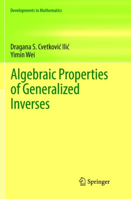 Book cover of: Algebraic Properties of Generalized Inverses. By: Dragana S. Cvetković‐Ilić
