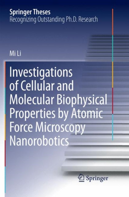 Book cover of: Investigations of Cellular and Molecular Biophysical Properties by Atomic Force Microscopy Nanorobotics. By: Mi Li