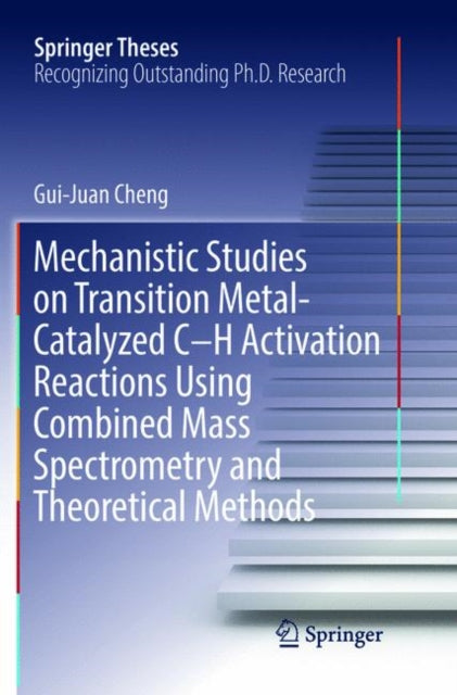 Book cover of: Mechanistic Studies on Transition Metal-Catalyzed C–H Activation Reactions Using Combined Mass Spectrometry and Theoretical Methods. By: Gui-Juan Cheng