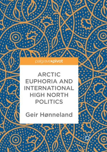 Book cover of: Arctic Euphoria and International High North Politics. By: Geir Hønneland