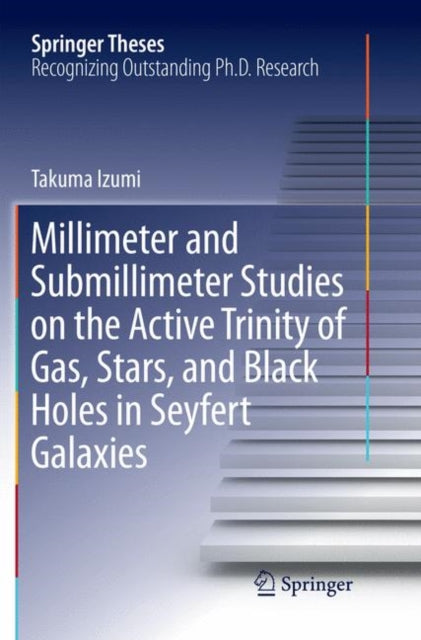 Book cover of: Millimeter and Submillimeter Studies on the Active Trinity of Gas, Stars, and Black Holes in Seyfert Galaxies. By: Takuma Izumi