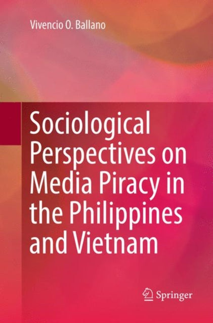Book cover of: Sociological Perspectives on Media Piracy in the Philippines and Vietnam. By: Vivencio O. Ballano