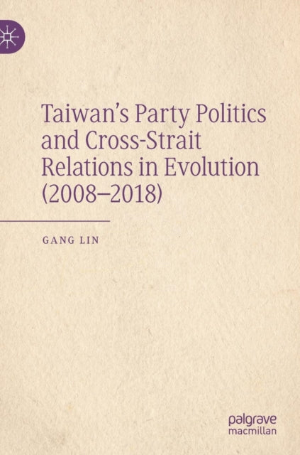 Book cover of: Taiwan’s Party Politics and Cross-Strait Relations in Evolution (2008–2018). By: Gang Lin