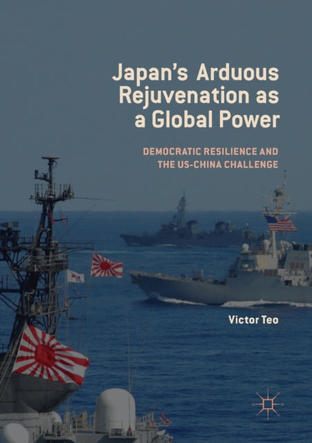 Book cover of: Japan’s Arduous Rejuvenation as a Global Power. By: Victor Teo