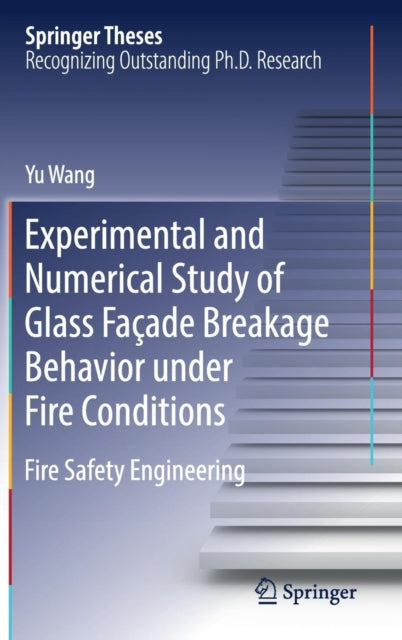 Book cover of: Experimental and Numerical Study of Glass Facade Breakage Behavior under Fire Conditions. By: Yu Wang