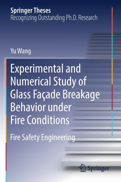 Book cover of: Experimental and Numerical Study of Glass Facade Breakage Behavior under Fire Conditions. By: Yu Wang