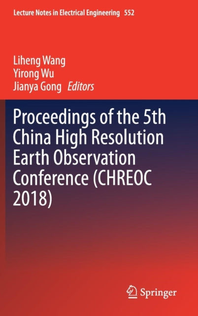 Book cover of: Proceedings of the 5th China High Resolution Earth Observation Conference (CHREOC 2018). By: Liheng Wang