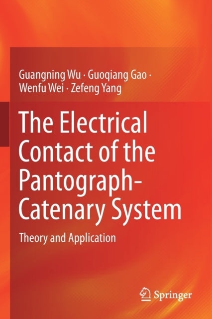 Book cover of: Electrical Contact of the Pantograph-Catenary System. By: Guangning Wu
