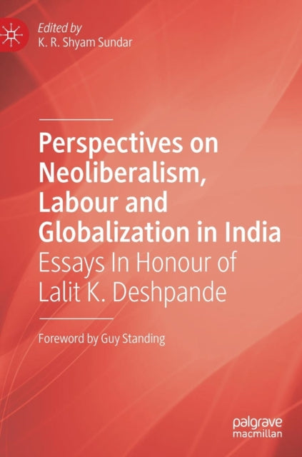 Book cover of: Perspectives on Neoliberalism, Labour and Globalization in India. By: K.R. Shyam Sundar