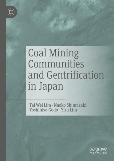 Book cover of: Coal Mining Communities and Gentrification in Japan. By: Tai Wei Lim