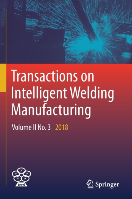 Book cover of: Transactions on Intelligent Welding Manufacturing. By: Shanben Chen