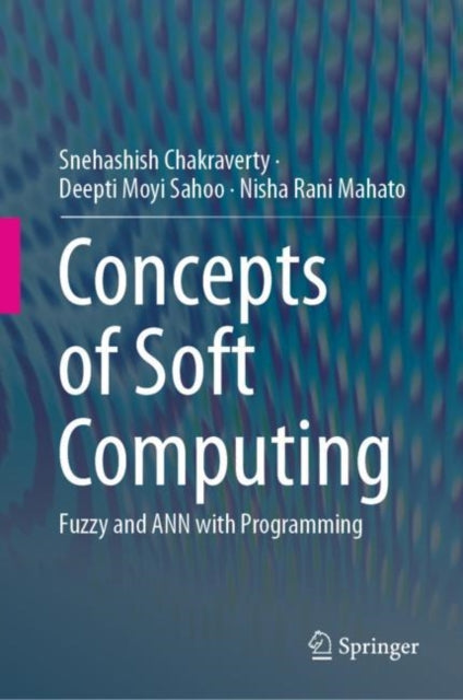 Book cover of: Concepts of Soft Computing. By: Snehashish Chakraverty