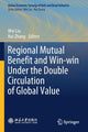 Book cover of: Regional Mutual Benefit and Win-win Under the Double Circulation of Global Value. By: Wei Liu