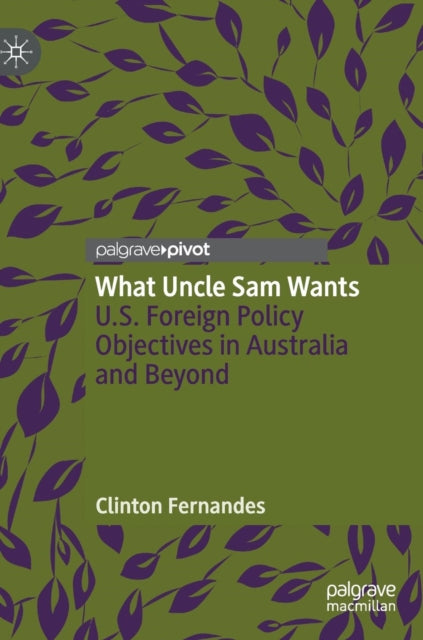 Book cover of: What Uncle Sam Wants. By: Clinton Fernandes