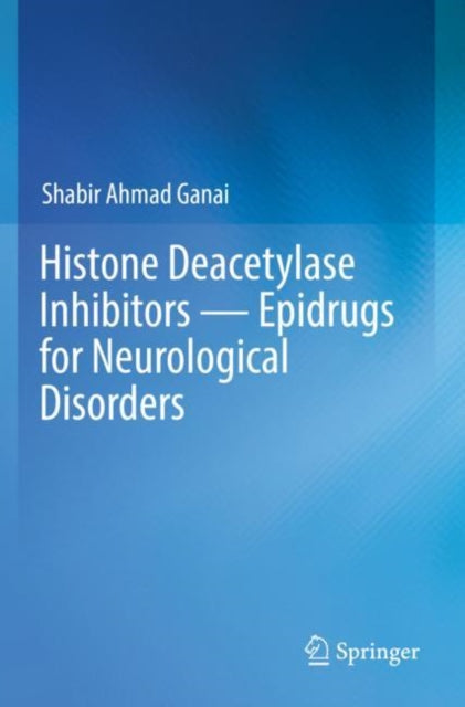 Book cover of: Histone Deacetylase Inhibitors — Epidrugs for Neurological Disorders. By: Shabir Ahmad Ganai