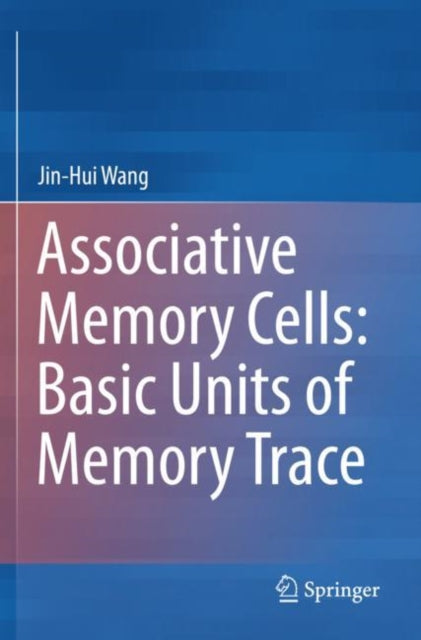 Book cover of: Associative Memory Cells: Basic Units of Memory Trace. By: Jin-Hui Wang
