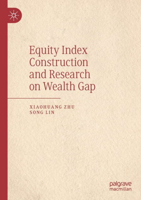 Book cover of: Equity Index Construction and Research on Wealth Gap. By: Xiaohuang Zhu