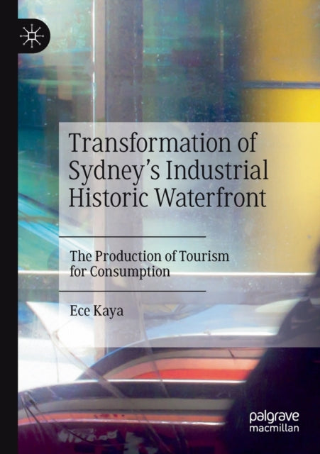 Book cover of: Transformation of Sydney’s Industrial Historic Waterfront. By: Ece Kaya