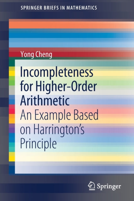 Book cover of: Incompleteness for Higher-Order Arithmetic. By: Yong Cheng