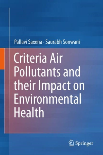Book cover of: Criteria Air Pollutants and their Impact on Environmental Health. By: Pallavi Saxena