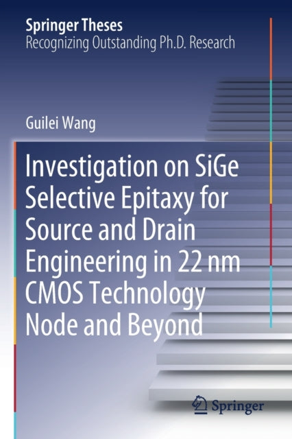 Book cover of: Investigation on SiGe Selective Epitaxy for Source and Drain Engineering in 22 nm CMOS Technology Node and Beyond. By: Guilei Wang
