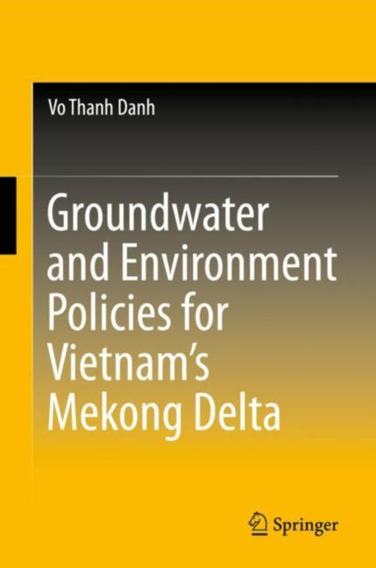 Book cover of: Groundwater and Environment Policies for Vietnam’s Mekong Delta. By: Vo Thanh Danh