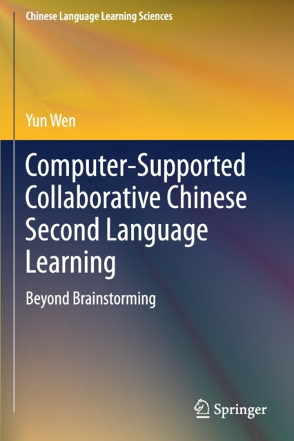 Book cover of: Computer-Supported Collaborative Chinese Second Language Learning. By: Yun Wen