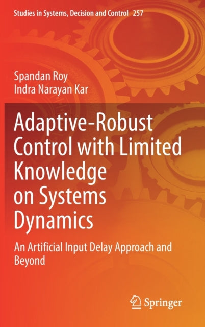 Book cover of: Adaptive-Robust Control with Limited Knowledge on Systems Dynamics. By: Spandan Roy
