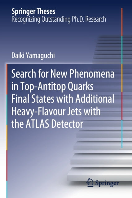 Book cover of: Search for New Phenomena in Top-Antitop Quarks Final States with Additional Heavy-Flavour Jets with the ATLAS Detector. By: Daiki Yamaguchi