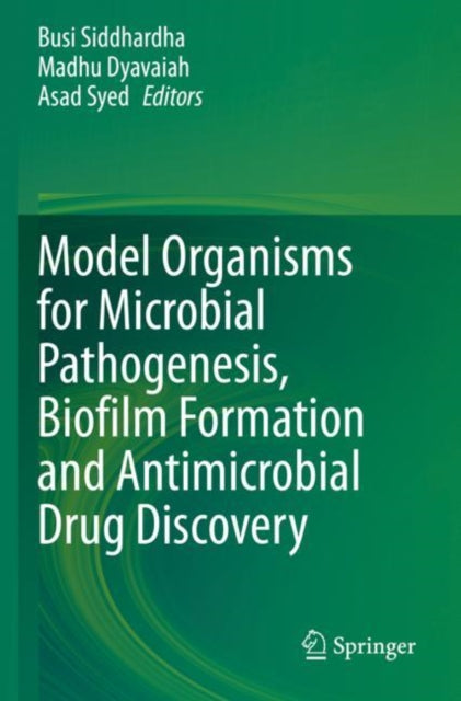 Book cover of: Model Organisms for Microbial Pathogenesis, Biofilm Formation and Antimicrobial Drug Discovery. By: Busi Siddhardha