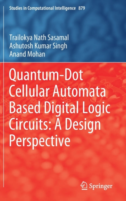 Book cover of: Quantum-Dot Cellular Automata Based Digital Logic Circuits: A Design Perspective. By: Trailokya Nath Sasamal