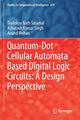 Book cover of: Quantum-Dot Cellular Automata Based Digital Logic Circuits: A Design Perspective. By: Trailokya Nath Sasamal