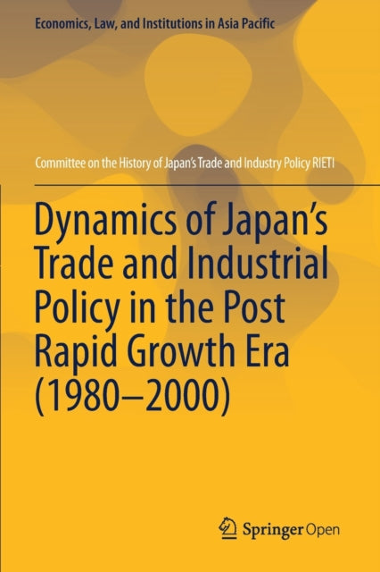 Book cover of: Dynamics of Japan’s Trade and Industrial Policy in the Post Rapid Growth Era (1980–2000). By: RIETI
