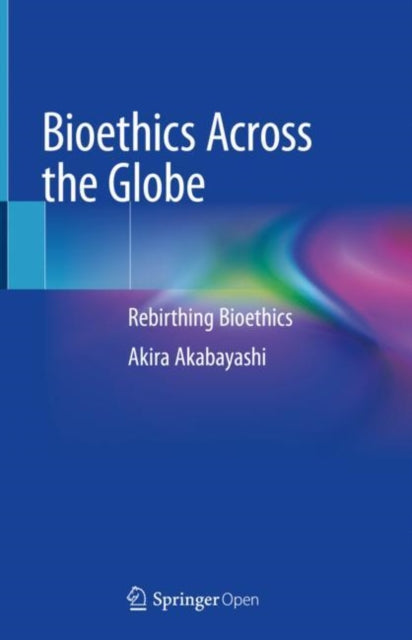 Book cover of: Bioethics Across the Globe. By: Akira Akabayashi