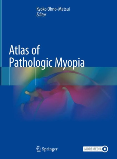 Book cover of: Atlas of Pathologic Myopia. By: Kyoko Ohno-Matsui