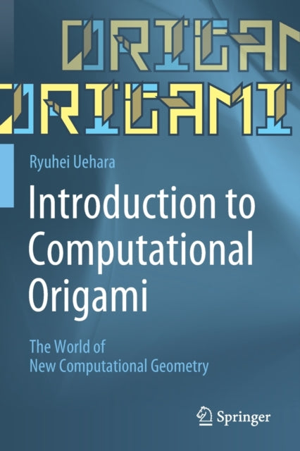 Book cover of: Introduction to Computational Origami. By: Ryuhei Uehara