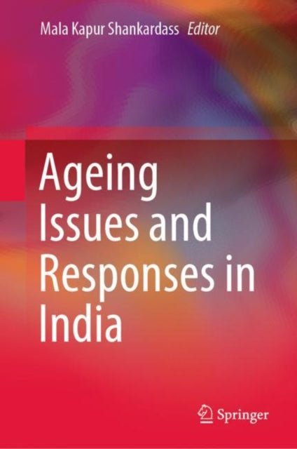 Book cover of: Ageing Issues and Responses in India. By: Mala Kapur Shankardass