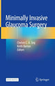 Book cover of: Minimally Invasive Glaucoma Surgery. By: Chelvin C. A. Sng