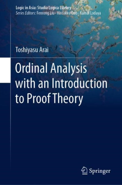 Book cover of: Ordinal Analysis with an Introduction to Proof Theory. By: Toshiyasu Arai