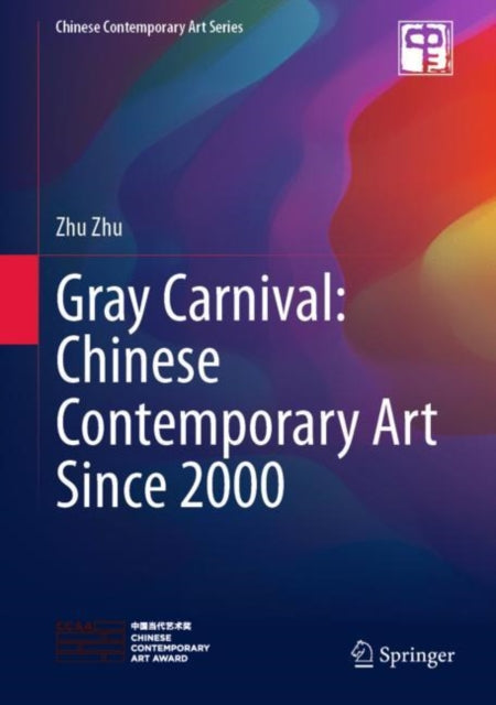 Book cover of: Gray Carnival: Chinese Contemporary Art Since 2000. By: Zhu Zhu