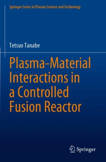 Book cover of: Plasma-Material Interactions in a Controlled Fusion Reactor. By: Tetsuo Tanabe