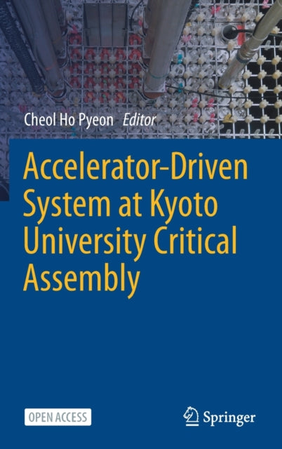 Book cover of: Accelerator-Driven System at Kyoto University Critical Assembly. By: Cheol Ho Pyeon