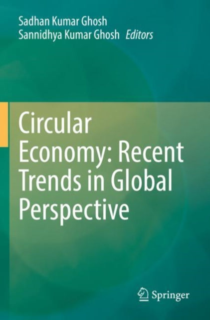 Book cover of: Circular Economy: Recent Trends in Global Perspective. By: Sadhan Kumar Ghosh