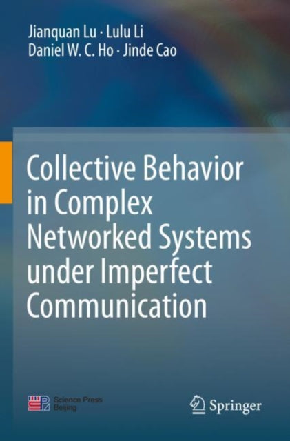 Book cover of: Collective Behavior in Complex Networked Systems under Imperfect Communication. By: Jianquan Lu