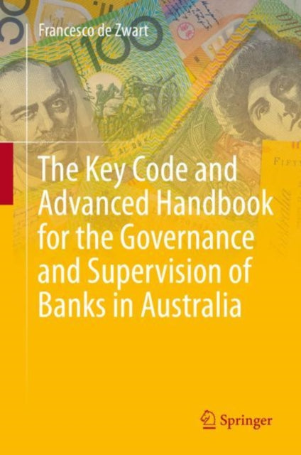 Book cover of: Key Code and Advanced Handbook for the Governance and Supervision of Banks in Australia. By: Francesco de Zwart